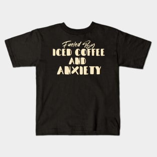 Fueled by Iced Coffee and Anxiety Kids T-Shirt